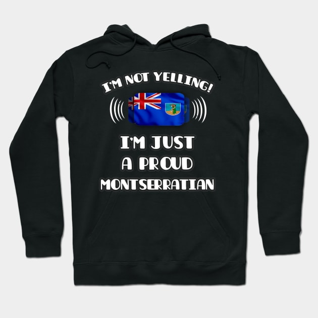 I'm Not Yelling I'm A Proud Montserratian - Gift for Montserratian With Roots From Montserrat Hoodie by Country Flags